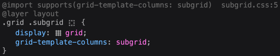 Screenshot of the Inspector rule view. The following text is displayed:

```
@import supports(grid-template-columns: subgrid)
@layer layout 
.grid .subgrid {
  display: grid;
  grid-template-columns: subgrid;
}
```